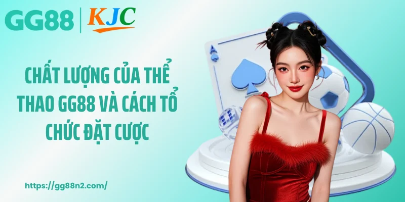 Chất lượng của thể thao GG88 và cách tổ chức đặt cược