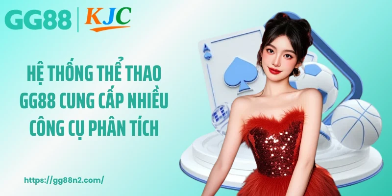 Hệ thống thể thao GG88 cung cấp nhiều công cụ phân tích