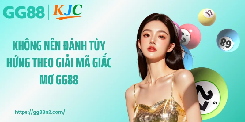 Không nên đánh tùy hứng theo giải mã giấc mơ GG88