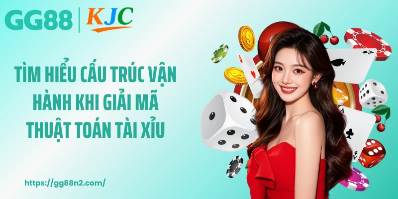 Tìm hiểu cấu trúc vận hành khi giải mã thuật toán tài xỉu