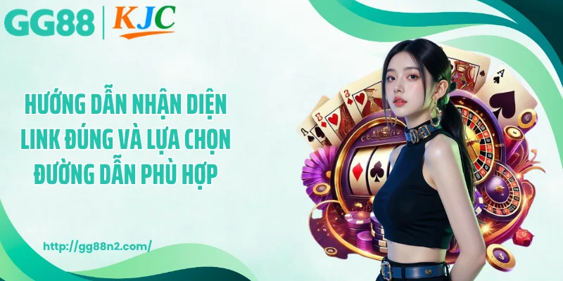 Hướng dẫn nhận diện link đúng và lựa chọn đường dẫn phù hợp